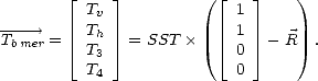         |_     _|          ( |_    _|    )
         Tv               1
-T----> =   Th   = SST      1   - R  .
 bmer   |_  T3  _|           |_  0  _| 
         T4               0
