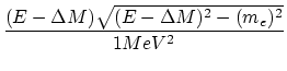 $\displaystyle {\frac{{(E_{\antinue}-\Delta M)\sqrt{(E_{\antinue}-\Delta M)^2-(m_e)^2}}}{{1 MeV^{2}}}}$