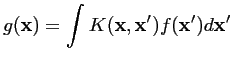 $\displaystyle g(\mathbf{x}) = \int K(\mathbf{x},\mathbf{x}') f(\mathbf{x}') d\mathbf{x}'$