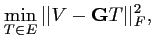 $\displaystyle \min_{T \in E} \vert\vert V - \mathbf{G}T \vert\vert ^2_F,$