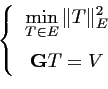 \begin{equation*}\left\{ \begin{array}{c} \displaystyle \min_{T\in E} \Vert T \V...
...{\vspace*{6pt}} \displaystyle \mathbf{G}T = V \end{array} \right.\end{equation*}