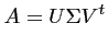 $\displaystyle A = U \Sigma V^t$