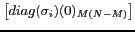 $ \left[diag(\sigma_i)
(0)_{M(N-M)} \right]$