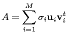 $\displaystyle A = \sum_{i=1}^{M} \sigma_i \mathbf{u}_i \mathbf{v}_i^t$