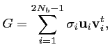 $\displaystyle G = \sum_{i=1}^{2N_b-1} \sigma_i \mathbf{u}_i \mathbf{v}_i^t,$