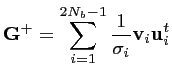 $\displaystyle \mathbf{G}^+ = \sum_{i=1}^{2N_b-1} \frac{1}{\sigma_i} \mathbf{v}_i \mathbf{u}_i^t$