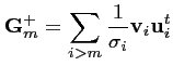 $\displaystyle \mathbf{G}_m^+ = \sum_{i>m} \frac{1}{\sigma_i} \mathbf{v}_i \mathbf{u}_i^t$