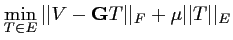 $\displaystyle \min_{T \in E}\vert\vert V-\mathbf{G}T \vert\vert _F + \mu \vert\vert T \vert\vert _E$