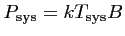 $\displaystyle P_{\textrm{sys}}= kT_{\textrm{sys}}B$