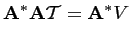 $\displaystyle \mathbf{A}^* \mathbf{A}\mathcal{T}= \mathbf{A}^* V$