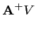 $\displaystyle {\mathbf{A}}^+ V$