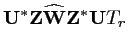 $\displaystyle \mathbf{U}^* \mathbf{Z}\widehat {\mathbf{W}} \mathbf{Z}^*
\mathbf{U}T_{r}$