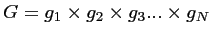 $\displaystyle G = g_1 \times g_2 \times g_3 ... \times g_N$