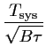 $\displaystyle \frac{\displaystyle T_{\textrm{sys}}}{\sqrt{B\tau}}$