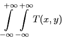 $\displaystyle \int \limits_{-\infty }^{+\infty } \int \limits_{-\infty }^{+\infty } T(x,y)$