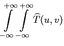 $\displaystyle \int \limits_{-\infty }^{+\infty } \int \limits_{-\infty }^{+\infty } \widehat {T}(u,v)$