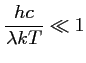 $\displaystyle \frac{hc}{\lambda k T} \ll 1$