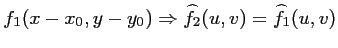 $\displaystyle f_1(x-x_0,y-y_0)
\Rightarrow \widehat {f_2}(u,v) = \widehat {f_1}(u,v)$