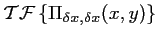 $\displaystyle \mathcal{TF}\left\{\Pi_{\delta x, \delta x}(x,y) \right\}$