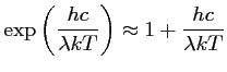$\displaystyle \exp \left(
\frac{hc}{\lambda k T}\right) \approx 1 + \frac{hc}{\lambda k T}$