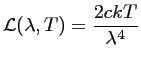 $\displaystyle \mathcal{L}(\lambda,T) =
\frac{\displaystyle 2 c k T}{\lambda^4}$