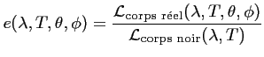 $\displaystyle e (\lambda,T,\theta,\phi) = \frac{\displaystyle \mathcal{L}_\text...
...bda,T,\theta,\phi)} {\displaystyle \mathcal{L}_\textrm{corps noir} (\lambda,T)}$