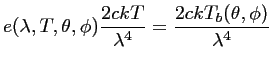 $\displaystyle e (\lambda,T,\theta,\phi) \frac{\displaystyle 2 c k T}{\lambda^4} = \frac{\displaystyle 2 c k T_b (\theta,\phi)}{\lambda^4}$