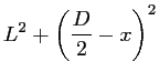 $\displaystyle L^2 + \left(\frac{\displaystyle D}{2} - x \right)^2$