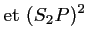 $\displaystyle \textrm{et}~(S_2P)^2$