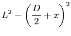 $\displaystyle L^2 + \left(\frac{\displaystyle D}{2} + x \right)^2$