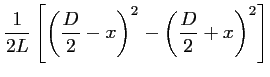 $\displaystyle \frac{1}{2L} \left[\left(\frac{\displaystyle D}{2} - x \right)^2 - \left(\frac{\displaystyle D}{2} + x \right)^2 \right]$
