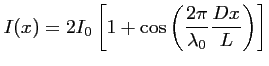$\displaystyle I(x) = 2I_0 \left[1 + \cos \left(\frac{\displaystyle 2 \pi}{\lambda_0} \frac{Dx}{L} \right)\right]$