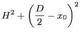 $\displaystyle H^2 + \left(\frac{\displaystyle D}{2} - x_0 \right)^2$