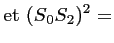 $\displaystyle \textrm{et}~(S_0 S_2)^2 =$