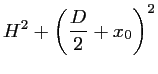 $\displaystyle H^2 + \left(\frac{\displaystyle D}{2} + x_0 \right)^2$