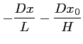 $\displaystyle - \frac{Dx}{L} - \frac{Dx_0}{H}$