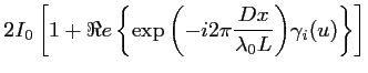 $\displaystyle 2I_0 \left[1 + \Re e \left\{\exp{\left(-i2\pi \frac{Dx}{\lambda_0L} \right)} \gamma_i(u) \right\}\right]$