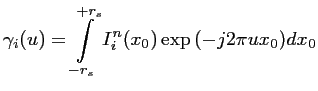 $\displaystyle \gamma_i(u) = \int \limits_{-r_s}^{+r_s} I^n_i(x_0) \exp{\left(-j2\pi ux_0 \right)} dx_0$