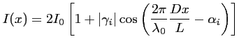 $\displaystyle I(x) = 2I_0 \left[1 + \vert \gamma_i \vert \cos \left(\frac{2\pi}{\lambda_0} \frac{Dx}{L} -\alpha_i \right)\right]$