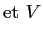 $\displaystyle \textrm{et}~V$