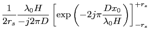 $\displaystyle \frac{\displaystyle 1}{2r_s} \frac{\lambda_0H}{-j2\pi D} \left[\exp{\left(-2j\pi \frac{Dx_0}{\lambda_0H} \right)}\right]^{+r_s}_{-r_s}$