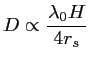 $\displaystyle D \propto \frac{\lambda_0H}{4r_s}$