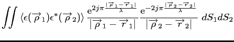 $\displaystyle \iint \left<\epsilon (\overrightarrow{\rho}_1) \epsilon ^*(\overr...
...ambda}}}{\vert \overrightarrow{\rho}_2-\overrightarrow{r}_2 \vert }
\ dS_1 dS_2$