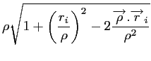 $\displaystyle \rho \sqrt{1+\left(\frac{r_i}{\rho} \right)^2-2\frac{\overrightarrow{\rho}.\overrightarrow{r}_i}{\rho^2}}$