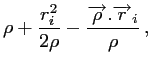 $\displaystyle \rho +
\frac{r_i^2}{2\rho} - \frac{\overrightarrow{\rho}.\overrightarrow{r}_i}{\rho}
\, ,$