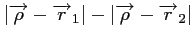 $\displaystyle \vert {\overrightarrow{\rho}}-{\overrightarrow{r}_1} \vert -
\vert {\overrightarrow{\rho}}-{\overrightarrow{r}_2} \vert$