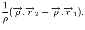 $\displaystyle \frac{1}{\rho}(\overrightarrow{\rho}.\overrightarrow{r}_2- \overrightarrow{\rho}.\overrightarrow{r}_1).$