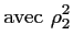 $\displaystyle \textrm{avec}~\rho_2^2$