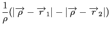 $\displaystyle \frac{1}{\rho}(\vert {\overrightarrow{\rho}}-{\overrightarrow{r}_1} \vert -
\vert {\overrightarrow{\rho}}-{\overrightarrow{r}_2} \vert )$