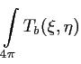 $\displaystyle \int \limits_{4\pi} T_b(\xi,\eta)$